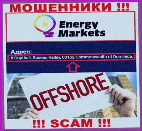 Преступно действующая контора EnergyMarkets зарегистрирована в оффшоре по адресу - 8 Коптхолл, Долина Розо, 00152 Содружество Доминики, будьте крайне осторожны