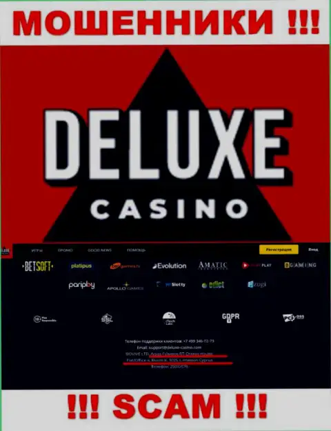 На сайте Deluxe Casino предоставлен офшорный адрес компании - 67 Agias Fylaxeos, Drakos House, Flat/Office 4, Room K., 3025, Limassol, Cyprus, будьте очень бдительны это мошенники