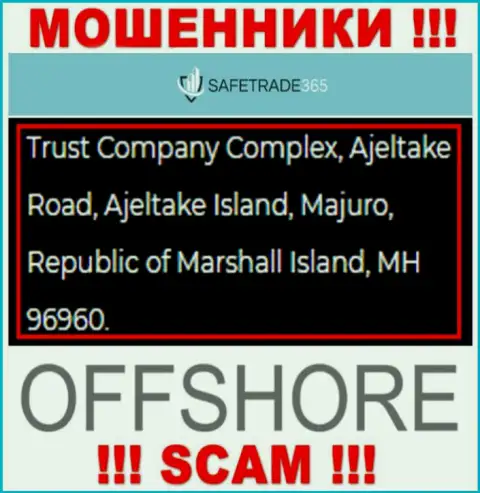 Не работайте совместно с internet-мошенниками SafeTrade 365 - грабят !!! Их юридический адрес в оффшоре - Trust Company Complex, Ajeltake Road, Ajeltake Island, Majuro, Republic of Marshall Island, MH 96960