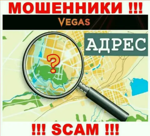 Будьте бдительны, Vegas Casino мошенники - не намерены раскрывать данные об местонахождении компании