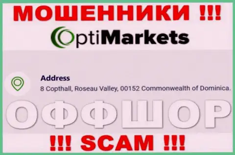 Не работайте совместно с организацией Opti Market - можете остаться без финансовых средств, потому что они расположены в офшорной зоне: 8 Coptholl, Roseau Valley 00152 Commonwealth of Dominica